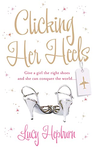 Stock image for CLICKING HER HEELS: Give a girl the right shoes and she can conquer the world for sale by WorldofBooks