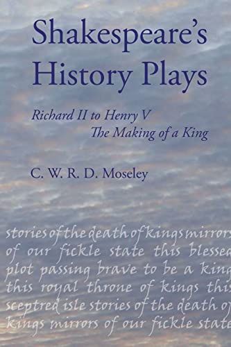 Beispielbild fr Shakespeare's History Plays: Richard II to Henry V - the Making of a King zum Verkauf von THE SAINT BOOKSTORE