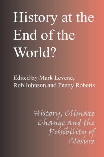 Beispielbild fr History at the End of the World: History Climate Change and the Possibility of Closure zum Verkauf von WorldofBooks