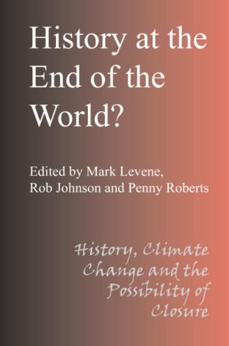 9781847601674: History at the End of the World: History Climate Change and the Possibility of Closure