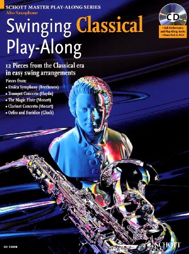 Swinging Classical Play-Along: 12 Pieces from the Classical Era in Easy Swing Arranegments Alto Sax Book/CD (Schott Master Play-along Series) (9781847610416) by [???]