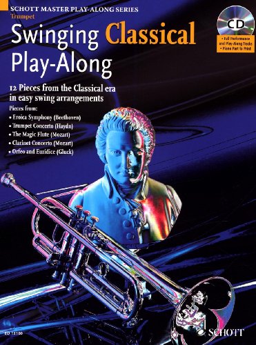 Swinging Classical Play-Along: 12 Pieces from the Classical Era in Easy Swing Arrangements Trumpet Book/CD (9781847610430) by [???]