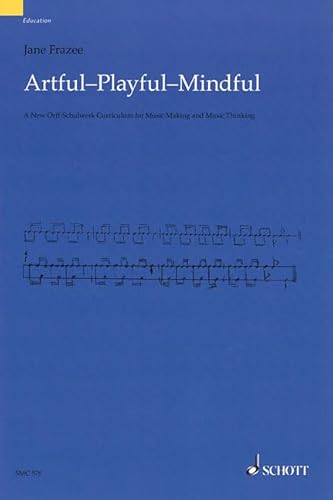 Imagen de archivo de Artful * Playful * Mindful: A New Orff-Schulwerk Curriculum for Music Making and Music Thinking a la venta por BooksRun