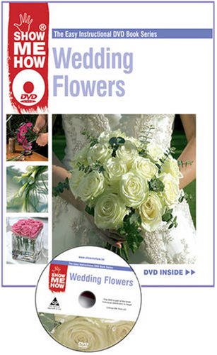 Stock image for Wedding Flowers - The Easy Instructional Book & DVD Series (Step-by-Step How-To Guides) (Show Me How) for sale by AwesomeBooks