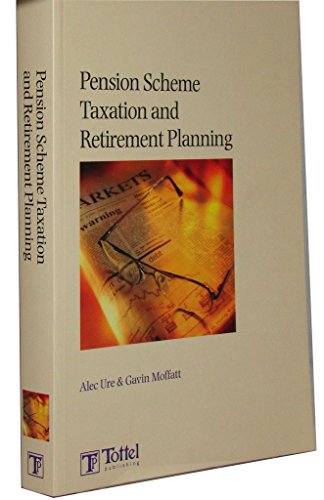 Pension Scheme Taxation and Retirement Planning (9781847662880) by Ure, Alec; Moffatt, Gavin