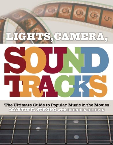 Lights, Camera, Soundtracks: The Ultimate Guide to Popular Music in the Movies (9781847670212) by Strong, Martin C.