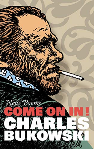 9781847670403: Come On In!: New Poems [Paperback] [Jan 24, 2008] Charles Bukowski