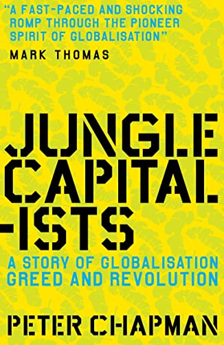 9781847670984: Jungle Capitalists: A Story of Globalisation, Greed and Revolution