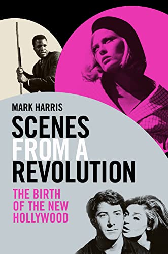 9781847671028: Scenes From A Revolution: The Birth of the New Hollywood