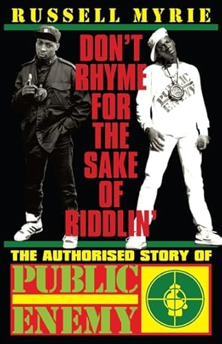 Imagen de archivo de Don't Rhyme for the Sake of Riddlin': The Authorised Story of Public Enemy. a la venta por Powell's Bookstores Chicago, ABAA