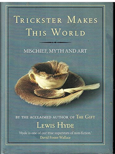 9781847672247: Trickster Makes This World: Mischief, Myth and Art