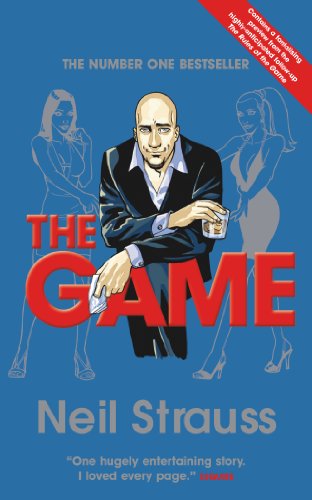 The Game: Undercover in the Secret Society of Pickup Artists - Neil Strauss
