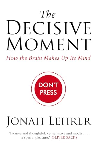 Beispielbild fr The Decisive Moment: How the Brain Makes Up Its Mind. Jonah Lehrer zum Verkauf von ThriftBooks-Dallas