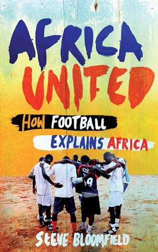 Stock image for Africa United : How Football Explains Africa for sale by Better World Books Ltd