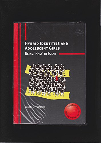 Stock image for Hybrid Identities and Adolescent Girls: Being 'Half' in Japan (Critical Language and Literacy Studies, 7) for sale by Hippo Books