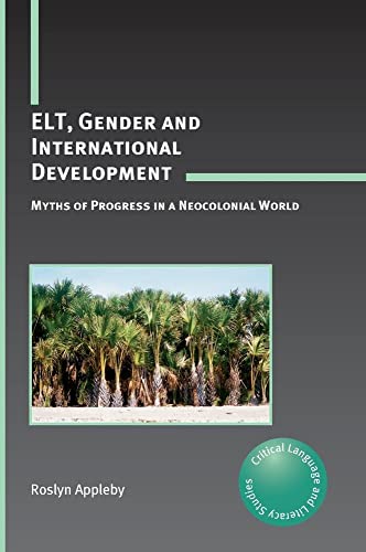 Stock image for ELT, Gender and International Development: Myths of Progress in a Neocolonial World (Critical Language and Literacy Studies, 10) for sale by Michael Lyons