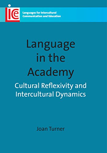 Language in the Academy: Cultural Reflexivity and Intercultural Dynamics (20) (Languages for Intercultural Communication and Education (20)) (9781847693211) by Turner, Joan