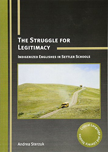 Stock image for The Struggle for Legitimacy: Indigenized Englishes in Settler Schools (Critical Language and Literacy Studies) for sale by Pulpfiction Books