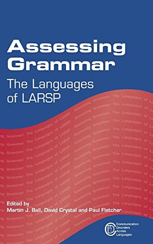 Assessing Grammar: The Languages of LARSP (Communication Disorders Across Languages, 7) (9781847696380) by Ball, Dr. Martin J.; Crystal, David; Fletcher, Paul