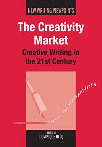 Stock image for The Creativity Market: Creative Writing in the 21st Century (New Writing Viewpoints, 8) for sale by Bayside Books