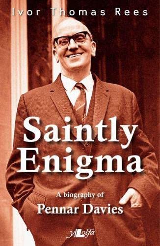 Stock image for Saintly Enigma: Pennar Davies (1911-2011): A Biography of Pennar Davies for sale by siop lyfrau'r hen bost