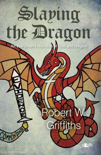 Stock image for Slaying the Dragon: An Everyman's Rejection of God and Religion for sale by WorldofBooks
