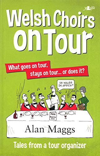 9781847716910: Welsh Choirs on Tour: What goes on tour stays on tour... or does it?