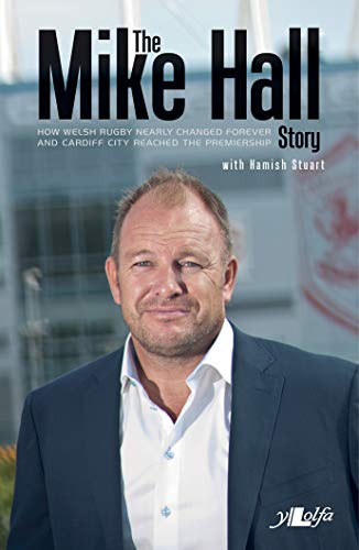 Stock image for The Mike Hall Story: How Welsh Rugby Nearly Changed Forever and Cardiff City Reached the Pr for sale by Books From California