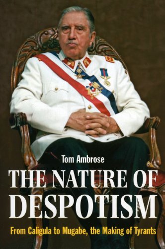 9781847730701: The Nature Of Despotism: From Caligula to Mugabe, the Making of Tyrants: From Mussolini to Mugabe, the Making of Tyrants