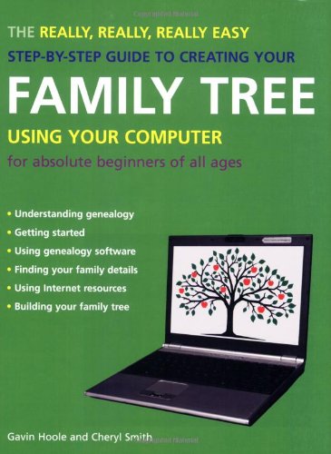 Imagen de archivo de The Really, Really, Really Easy Step-by-Step Guide to Creating Your Family Tree Using Your Computer : For Absolute Beginners of All Ages a la venta por Better World Books