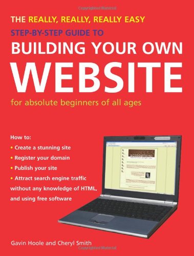 Beispielbild fr The Really, Really, Really Easy Step-by-Step Guide to Building Your Own Website: For Absolute Beginners of All Ages zum Verkauf von Wonder Book