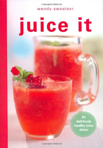 Stock image for Juice It: 85 Deliciously Healthy Juice Drinks for sale by More Than Words
