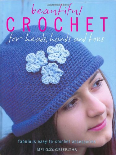 9781847732873: Beautiful Crochet for Heads, Hands and Toes