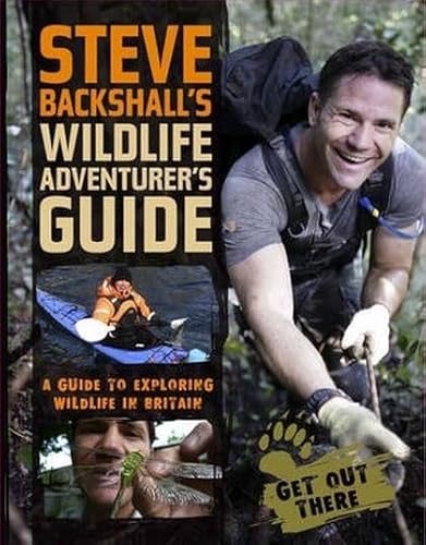 9781847733245: Steve Backshall's Wildlife Adventurer's Guide: A Guide to Exploring Wildlife in Britain