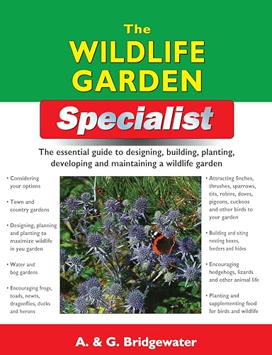 Stock image for The Wildlife Garden Specialist: The Essential Guide to Designing, Building, Planting, Developing and Maintaining a Wildlife Garden for sale by ThriftBooks-Dallas