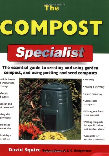 Stock image for The Compost Specialist: The Essential Guide to Creating and Using Garden Compost, and Using Potting and Seed Composts (Specialist Series) for sale by SecondSale