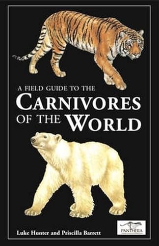 A Field Guide to the Carnivores of the World (9781847733467) by Luke Hunter; Priscilla Barrett