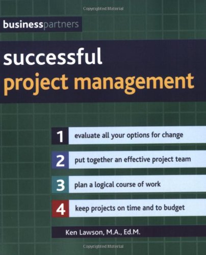 9781847733962: Successful Project Management: Evaluate All Your Options for Change, Put Together an Effective Project Team, Plan a Logical Course of Work, Keep Projects on Time and to Budget (Business Partners)