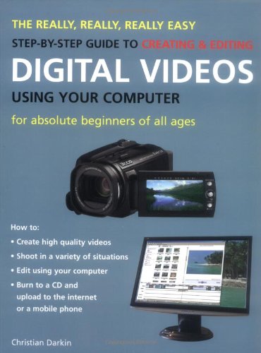 Stock image for The Really, Really, Really Easy Step-by-Step Guide to Creating and Editing Digital Videos Using Your Computer : For Absolute Beginners of All Ages for sale by Better World Books