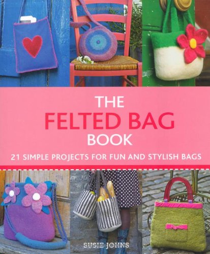 Beispielbild fr The Felted Bag Book: 21 Simple Projects for Every Occasion zum Verkauf von WorldofBooks