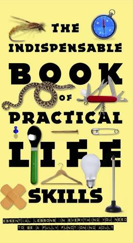 Beispielbild fr The Indispensable Book of Practical Life Skills zum Verkauf von AwesomeBooks