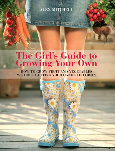 Beispielbild fr The Girl's Guide to Growing Your Own : How to Grow Fruit and Vegetables Without Getting Your Hands Too Dirty zum Verkauf von Better World Books: West