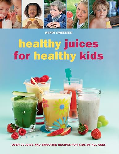 Beispielbild fr Healthy Juices for Healthy Kids: Over 70 Juice and Smoothie Recipes for Kids of All Ages zum Verkauf von SecondSale