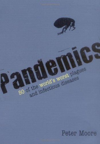 Pandemics: 50 of the World's Worst Plagues and Infectious Diseases (9781847736451) by Peter Moore