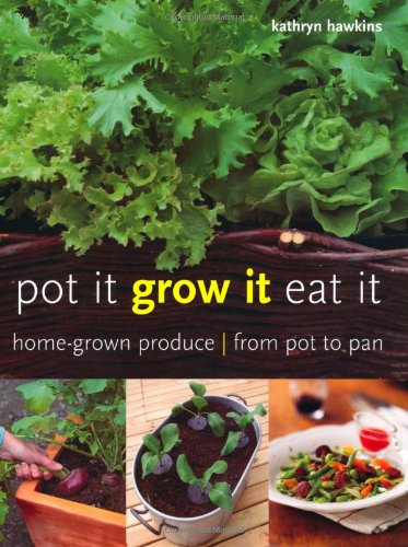 Beispielbild fr Pot It, Grow It, Eat It: Home-Grown Produce from Pot to Pan zum Verkauf von ThriftBooks-Atlanta
