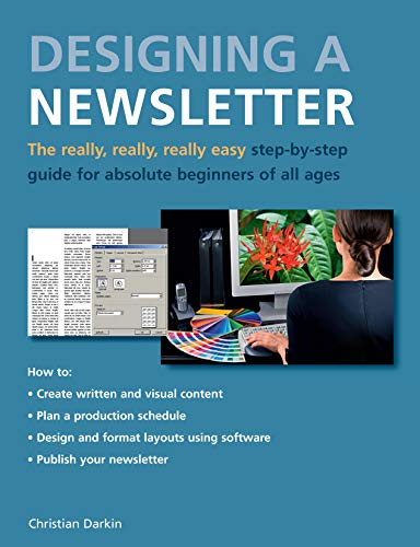 Stock image for Designing a Newsletter : The Really, Really, Really Easy Step-by-Step Guide for Absolute Beginners of All Ages for sale by Better World Books: West