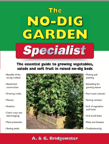 The No-Dig Garden Specialist: The Essential Guide to Growing Vegetables, Salads and Soft Fruit in Raised No-Dig Beds (9781847737472) by Bridgewater, Alan; Bridgewater, Gill