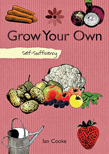 9781847737748: Self-Sufficiency: Grow Your Own (IMM Lifestyle Books) How to Start with Easy-to-Grow Produce like Carrots, Onions, Radishes, Tomatoes, and Strawberries, then Advance to Peas, Beans, and Raspberries