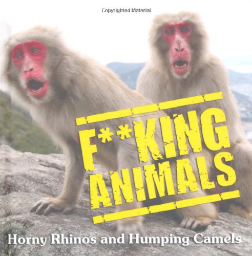 9781847738073: F**king Animals: Horny Rhinos and Humping Camels.