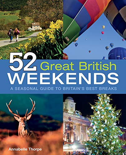 Imagen de archivo de 52 Great British Weekends: A Seasonal Guide to Britain's Best Breaks (IMM Lifestyle Books) Getaways for Spring, Summer, Autumn & Winter in England, Scotland & Wales with Travel Info & Beautiful Photos a la venta por WorldofBooks